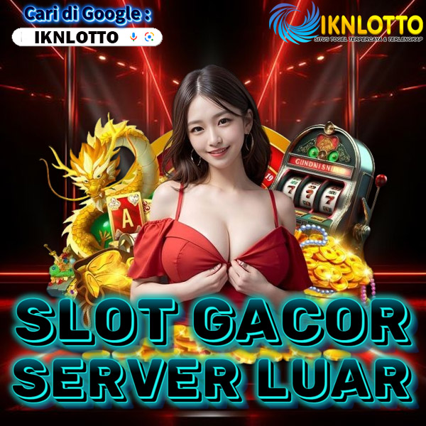 IKNLOTTO || Situs Slot Gacor Server Luar 【IKNLOTTO】